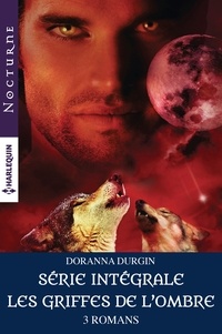 Doranna Durgin - Série intégrale "Les griffes de l'ombre" - Le chasseur des ténèbres - L'appel du crépuscule - Dans les pas du loup.