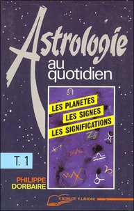 Astrologie Au Quotidien. Tome 1