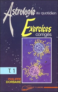 Astrologie Au Quotidien. Tome 1, Exercices Corriges