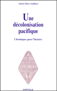 Une Decolonisation Pacifique. Chroniques Pour L'Histoire