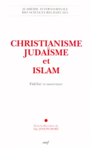 Christianisme, Judaisme Et Islam. Fidelite Et Ouverture