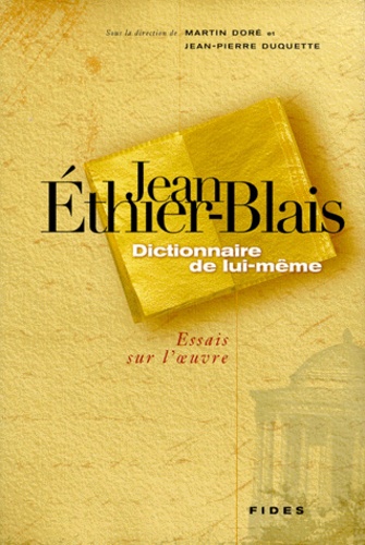  DORE M / DUQUETTE JP - Jean Ethier-Blais : Dictionnaire De Lui-Meme. Essais Sur L'Oeuvre.