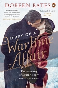 Doreen Bates - Diary of a Wartime Affair - The True Story of a Surprisingly Modern Romance.