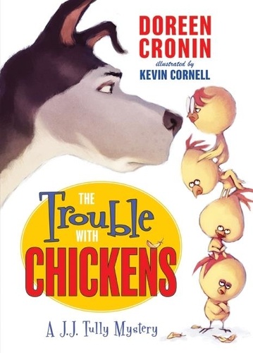 Doreen Cronin et Kevin Cornell - The Trouble with Chickens - A J.J. Tully Mystery.