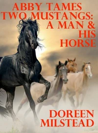Abby Tames Two Mustangs: A Man &amp; His Horse