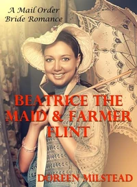 Beatrice the Maid &amp; Farmer Flint: A Mail Order Bride Romance