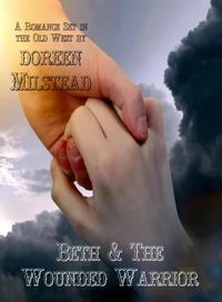 Beth &amp; the Wounded Warrior (A Romance Set in the Old West)