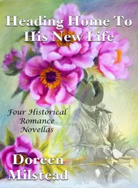 Heading Home To His New Life: Four Historical Romance Novellas