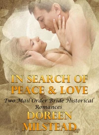 In Search Of Peace &amp; Love (Two Mail Order Bride Historical Romances)