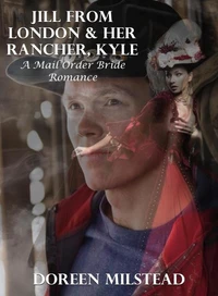 Jill From London &amp; Her Rancher, Kyle: A Mail Order Bride Romance