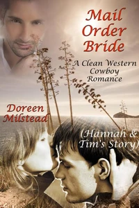 Mail Order Bride: Hannah & Tim’s Story (A Clean Western Cowboy Romance)