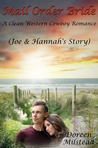 Mail Order Bride: Joe & Hannah’s Story (A Clean Western Cowboy Romance)