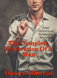 The Complete Restoration Of A Man: Four Historical Romance Novellas