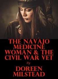 The Navajo Medicine Woman &amp; the Civil War Vet