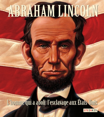 Doreen Rappaport et Kadir Nelson - Abraham Lincoln - L'homme qui a aboli l'esclavage aux Etats-Unis.