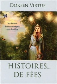 Doreen Virtue - Histoires... De fées - Invitation à communiquer avec les fées.