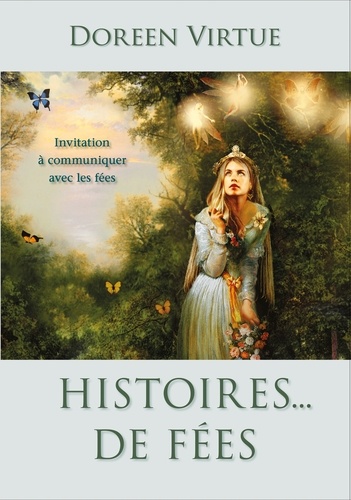 Histoires... de fées. Invitation à communiquer avec les fées 3e édition