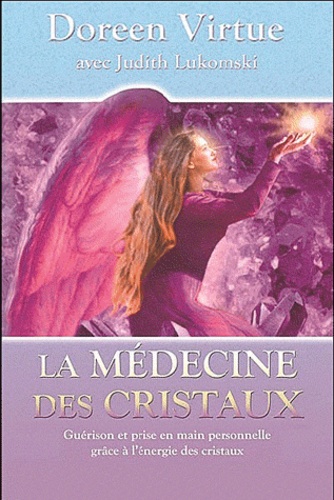 Doreen Virtue et Judith Lukomski - La médecine des cristaux.