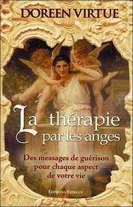 Doreen Virtue - La thérapie par les anges - Des messages de guérison pour chaque aspect de votre vie.