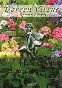 Doreen Virtue et Robert Reeves - La Thérapie par les fleurs.