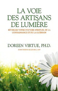 Doreen Virtue - La voie des artisans de la lumière - Réveillez votre pouvoir spirituel de la connaissance et de la guérison.