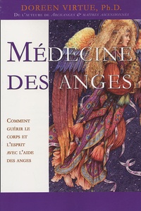 Doreen Virtue - Médecine des anges - Comment guérir le corps et l'esprit avec l'aide des anges.