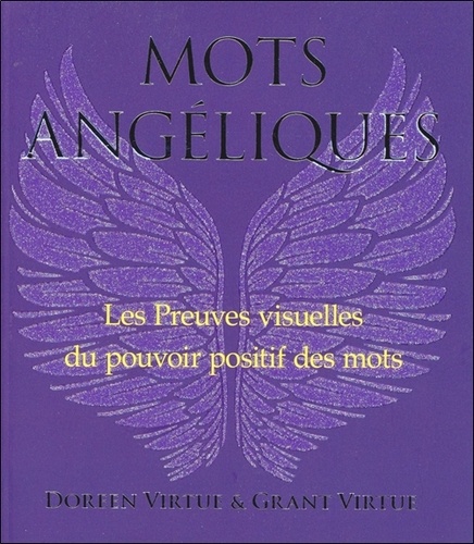 Doreen Virtue et Grant Virtue - Mots angéliques - Preuves visuelles du pouvoir des mots positifs.