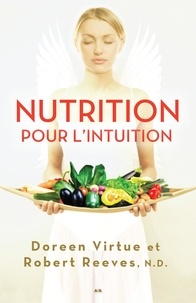 Doreen Virtue et Robert Reeves - Nutrition pour l’intuition.
