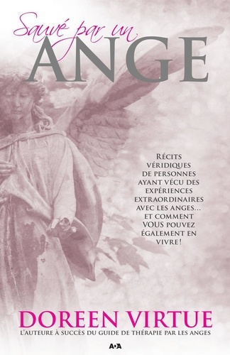 Doreen Virtue - Sauvé par un ange - Récits véridiques de personnes ayant vécu des expériences extraordinaires avec les anges... et comment VOUS pouvez également en vivre!.