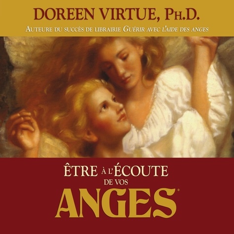 Doreen Virtue et Caroline Boyer - Être à l'écoute de vos anges - Être à l'écoute de vos anges.