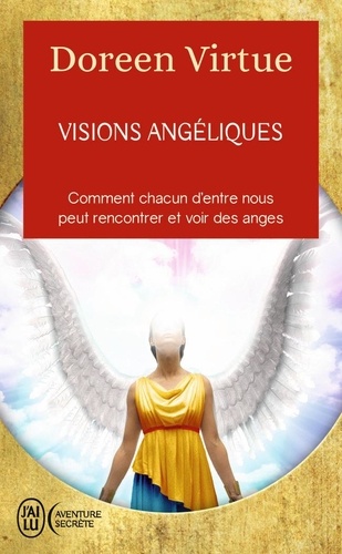 Visions angéliques. Un recueil de témoignages des personnes ayant vu les anges et un guide pratique pour celles qui voudraient tant les voir...