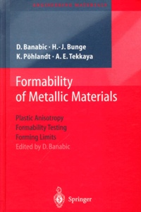 Dorel Banabic et Hans J. Bunge - Formability of Metallic Materials. - Plastic Anisotropy, Formability Testing, Forming Limits.