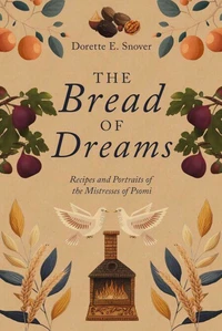 The Bread of Dreams, Recipes and Portraits of the Mistresses of Psomi