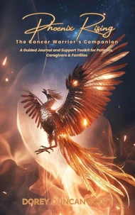 Phoenix Rising: The Cancer Warrior’s Companion