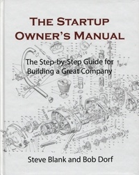 Dorf Blank et Bob Dorf - The startup owner's manual. The step-by-step guide for build - The Step-by-Step guide for building a great company..