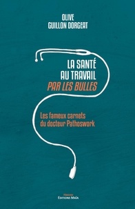 Dorgeat olive Guillon - La santé au travail par les bulles - Les fameux carnets du docteur Pathoswork.
