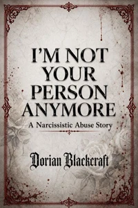 I'm Not Your Person Anymore: A Narcissistic Abuse Story