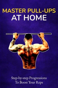 Master Pull-Ups at Home: Step-by-Step Progressions to Boost Your Reps