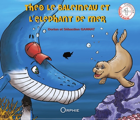 Dorian Gannat et Sébastien Gannat - Théo le baleineau et l'éléphant de mer.