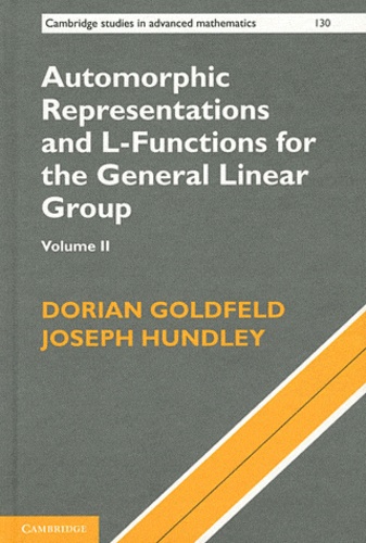 Dorian Goldfeld et Joseph Hundley - Automorphic Representations and L-Functions for the General Linear Group - Volume 2.