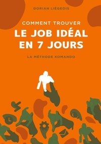 Dorian Liégeois - Comment trouver le job idéal en 7 jours - La Méthode Komando.
