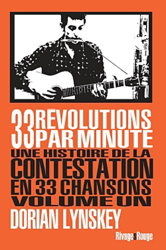 Dorian Lynskey - 33 révolutions par minute - Une histoire de la contestation en 33 chansons Volume 1.