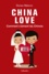 China Love. Comment s'aiment les Chinois