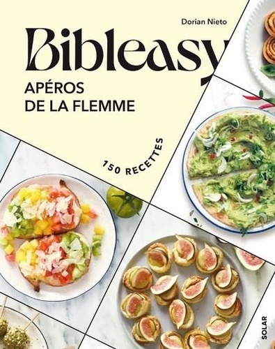 Dorian Nieto - Bibleasy - Apéros de la flemme. 150 recettes.