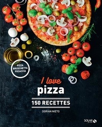 Dorian Nieto - I love pizza - 150 recettes.