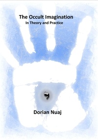  Dorian Nuaj - The Occult Imagination In Theory and Practice.