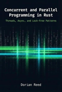 Concurrent and Parallel Programming in Rust: Threads, Async, and Lock-Free Patterns