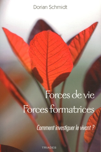 Forces de vie, forces formatrices. Fondements méthodologiques pour une étude du vivant