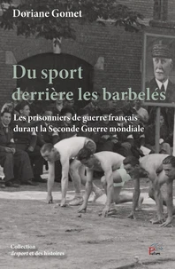 Du sport derriere les barbeles. les prisonniers de guerre francais durant la seconde guerre mondiale
