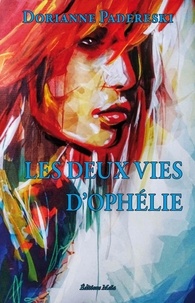 Dorianne Padereski - LES DEUX VIES D’OPHÉLIE.